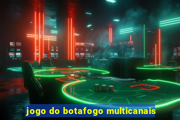 jogo do botafogo multicanais